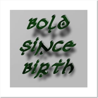 Bold Since Birth Posters and Art